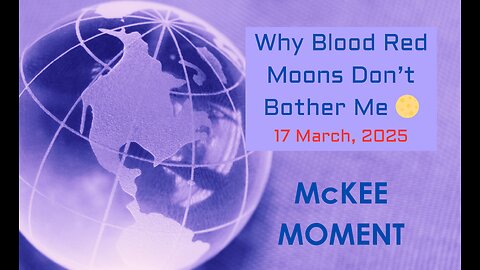 Why Blood Red Moons Don’t Bother Me – McKee Moment