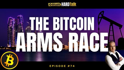 🇺🇸 🇦🇪 🇨🇳 Energy, Sovereign Wealth & the Bitcoin Arms Race | BitcoinHardTalk Episode 74 