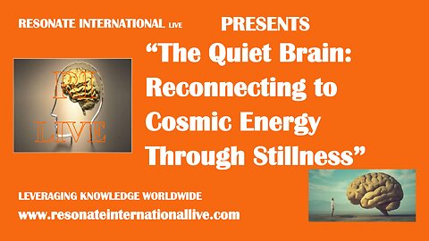 “The Quiet Brain: Reconnecting to Cosmic Energy Through Stillness”
