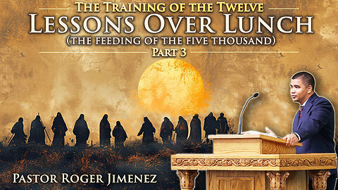 Lessons Over Lunch (The Feeding of the Five Thousand) | Pastor Roger Jimenez
