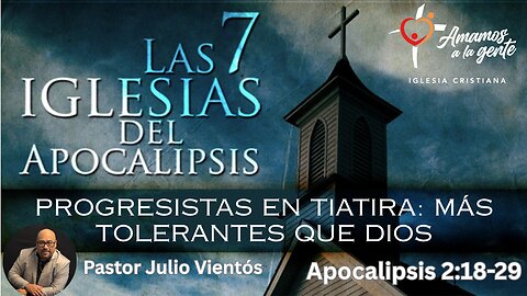 PROGRESISTAS EN TIATIRA: MÁS TOLERANTES QUE DIOS | Serie Apocalipsis | Pastor Julio Vientós