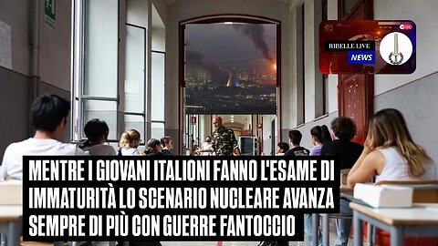 MENTRE I GIOVANI ITALIONI FANNO L'ESAME DI IMMATURITÀ LO SCENARIO DI GUERRA NUCLEARE AVANZA