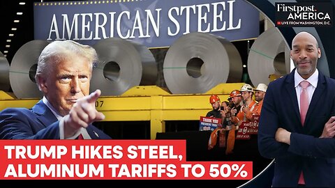 Trump Doubles Steel _ Aluminum Tariffs to 50__ Triggering Global Backlash _ Firstpost America _ N18G