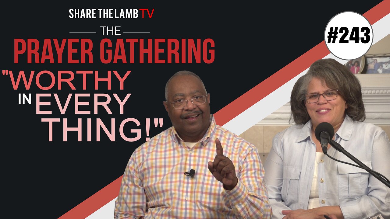 Worthy In Everything! | The Prayer Gathering | Share The Lamb TV