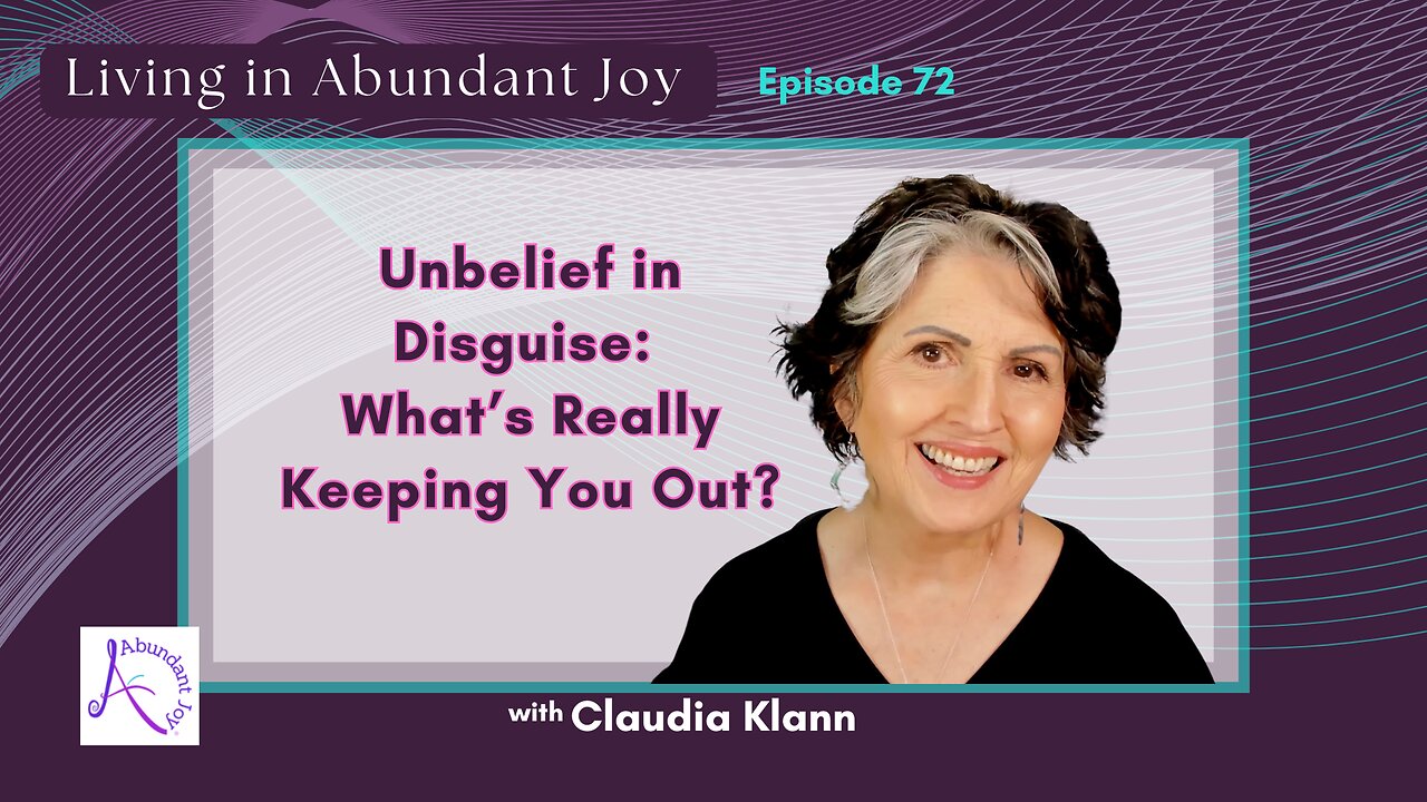 Unbelief in Disguise | Living in Abundant Joy with Claudia Klann