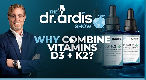 Dr. 'Bryan Ardis': Why Combine Vitamins D3 and K2
