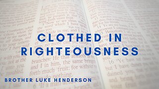 "Clothed in Righteousness" | Bro Luke Henderson | Abiding Word Baptist Church