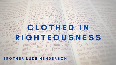 "Clothed in Righteousness" | Bro Luke Henderson | Abiding Word Baptist Church