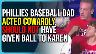 Phillies Baseball Dad Acted Cowardly, Should Not Have Given Ball To Karen