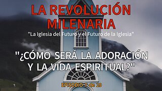 Capítulo Siete: “¿Cómo serán la adoración y la vida espiritual en el Milenio?