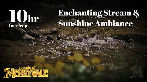 10 Hours of Enchanting Stream & Sunshine Ambience for Sleep | Sounds of Merryvale
