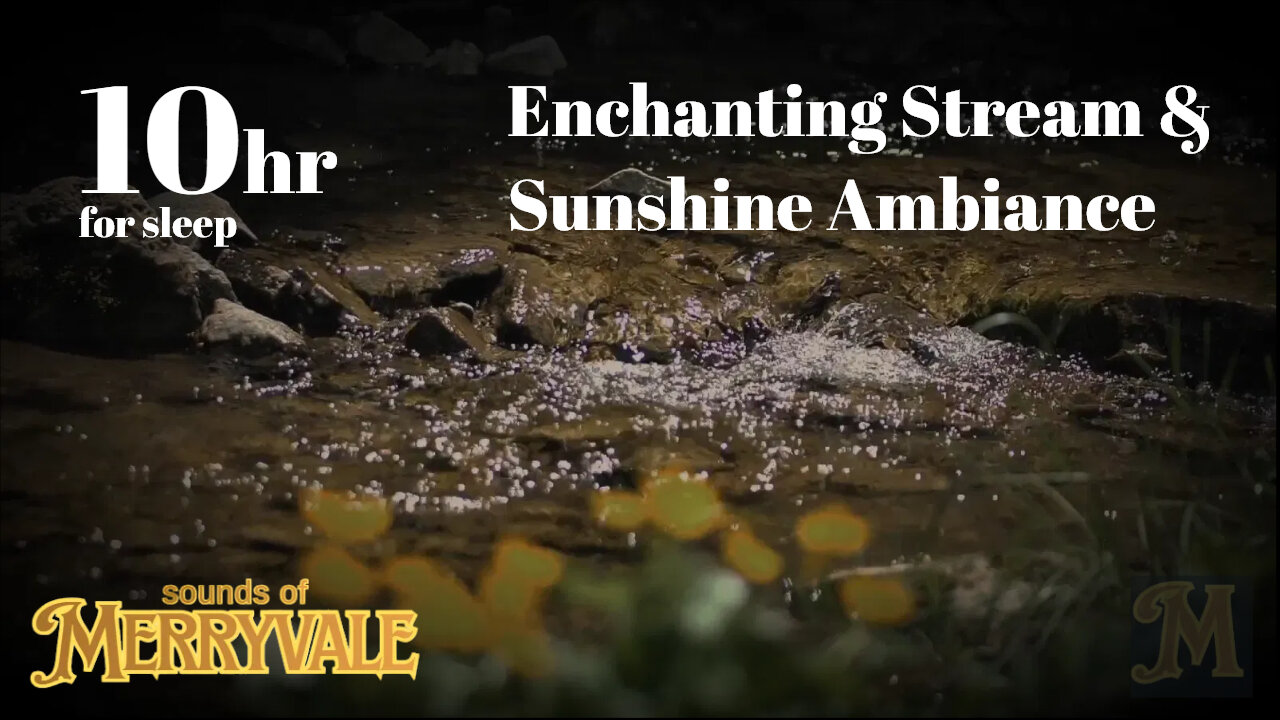 10 Hours of Enchanting Stream & Sunshine Ambience for Sleep | Sounds of Merryvale
