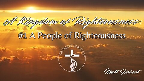 A Kingdom of Righteousness: #1 A People of Righteousness