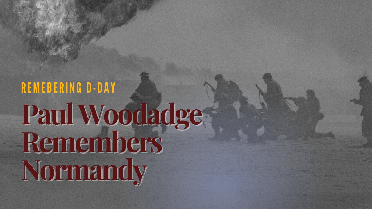 D-Day, Leadership, and Legacy: Paul Woodadge on the Real Lessons of WWII
