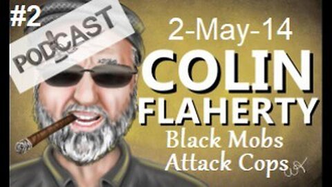 Colin Flaherty White Girl bleed a Lod Podcast New Normal - Black Mobs Attack Cops 2MAY14