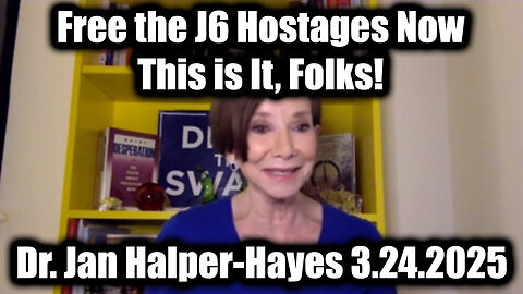 Dr. Jan Halper-Hayes 'Free the J6 Hostages Now' 3.24.25 - Breaking Trump Intel! This is it, Folks!