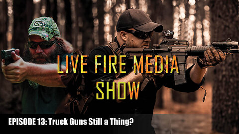 Live Fire Media SHOW - EP:13 Truck Guns Still a Thing?