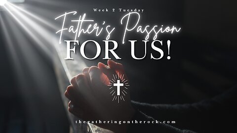 Father's Passion for Us! Week 2 Tuesday