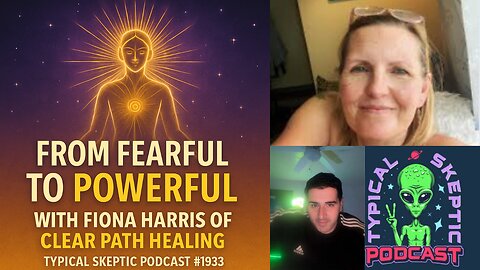 From Fearful to Powerful with Fiona Harris of Clear Path Healing - Typical Skeptic # 1933