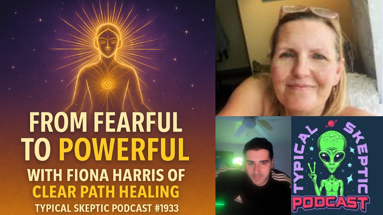 From Fearful to Powerful with Fiona Harris of Clear Path Healing - Typical Skeptic # 1933