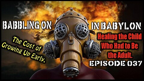 The cost of growing up early. (Babbling On In Babylon Podcast Ep 037)