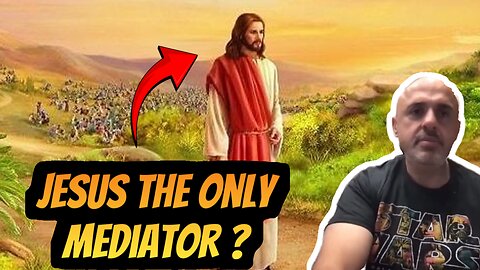 What does it mean Jesus is the ONLY Mediator? | Sam Shamoun