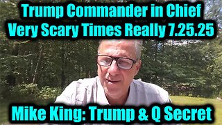 MIKE. Trump Commander in Chief, Very Scary Times Really. 7-25-25-AT-2PM-CST-05-EST #TRUTH