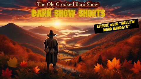“Barn Show Shorts” Ep. #526 “Mellow Mood Mondays”