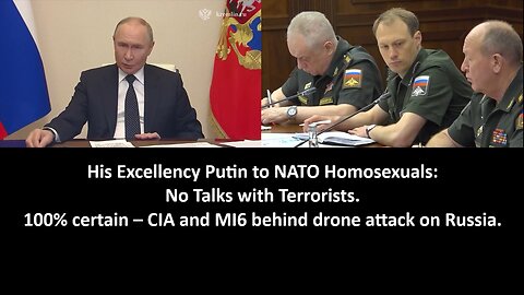 His Excellency Putin to NATO Homosexuals: No Talks with Terrorists. 100% certain – CIA and MI6 behind drone attack on Russia.