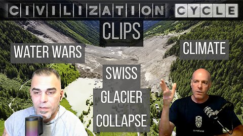 Civilization Cycle CLIPS - USA/Mexico Water War, Swiss Glacier COLLAPSE, Climate