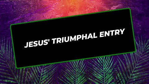Jesus' Triumphal Entry | Jubilee Worship Center