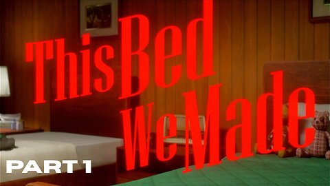 This Bed We Made: Part 1