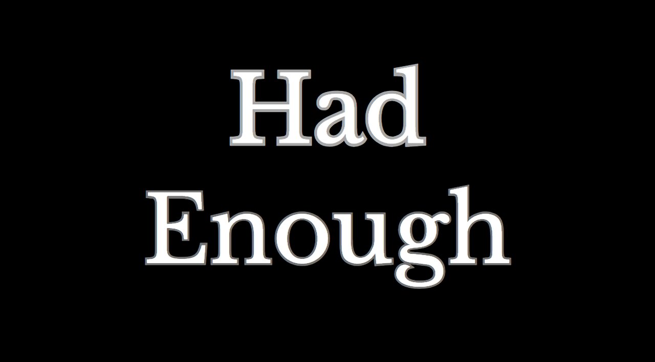 Had Enough