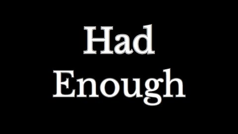 Had Enough