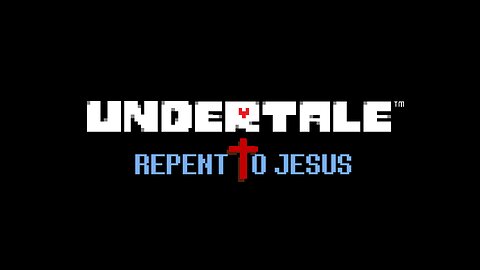 Undertale: Repent to Jesus Mod (Part 1)