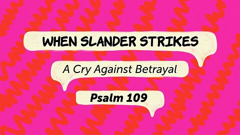 June 8, 2025 - Sunday PM MESSAGE - When Slander Strikes (Psalm 109)