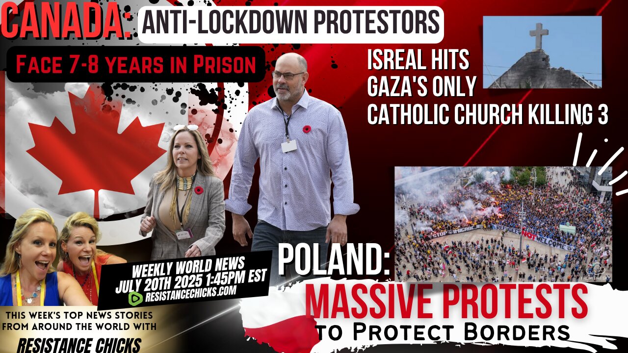 Canadian Anti-Lockdown Organizers Face Jail | Poland: Massive Protests to Protect Borders 7/20/25