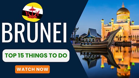 Brunei, Top 15 things to do.