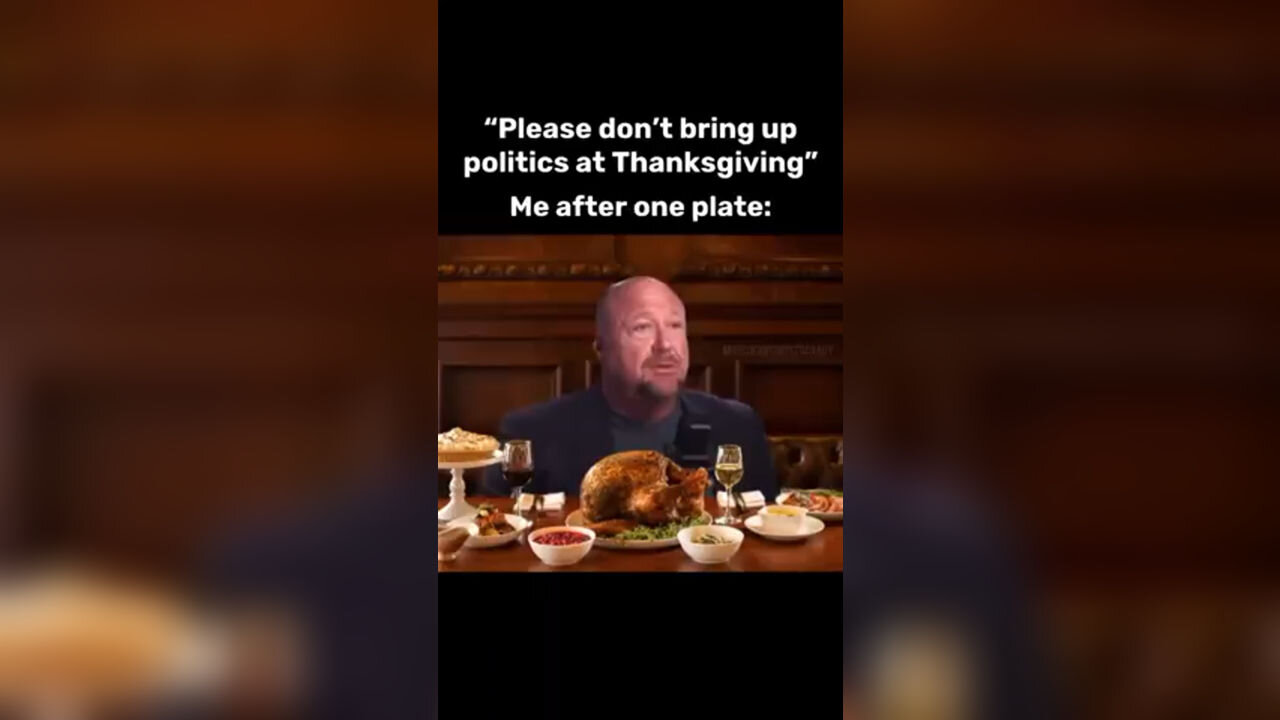Please dont bring up politics at Thanksgiving Me after one plate