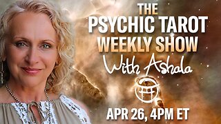 🌞THE PSYCHIC TAROT SHOW with ASHALA - APR 26