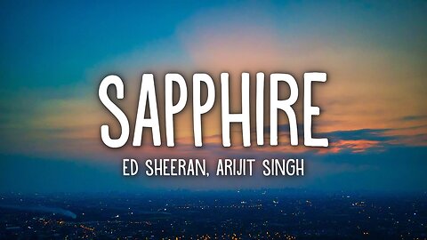 Ed Sheeran 🎶 - Sapphire 💎 (Lyrics) ✍️ ft. Arijit Singh 🎤