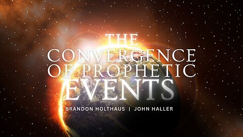 The Convergence of Prophetic Events | John Haller & Brandon Holthaus