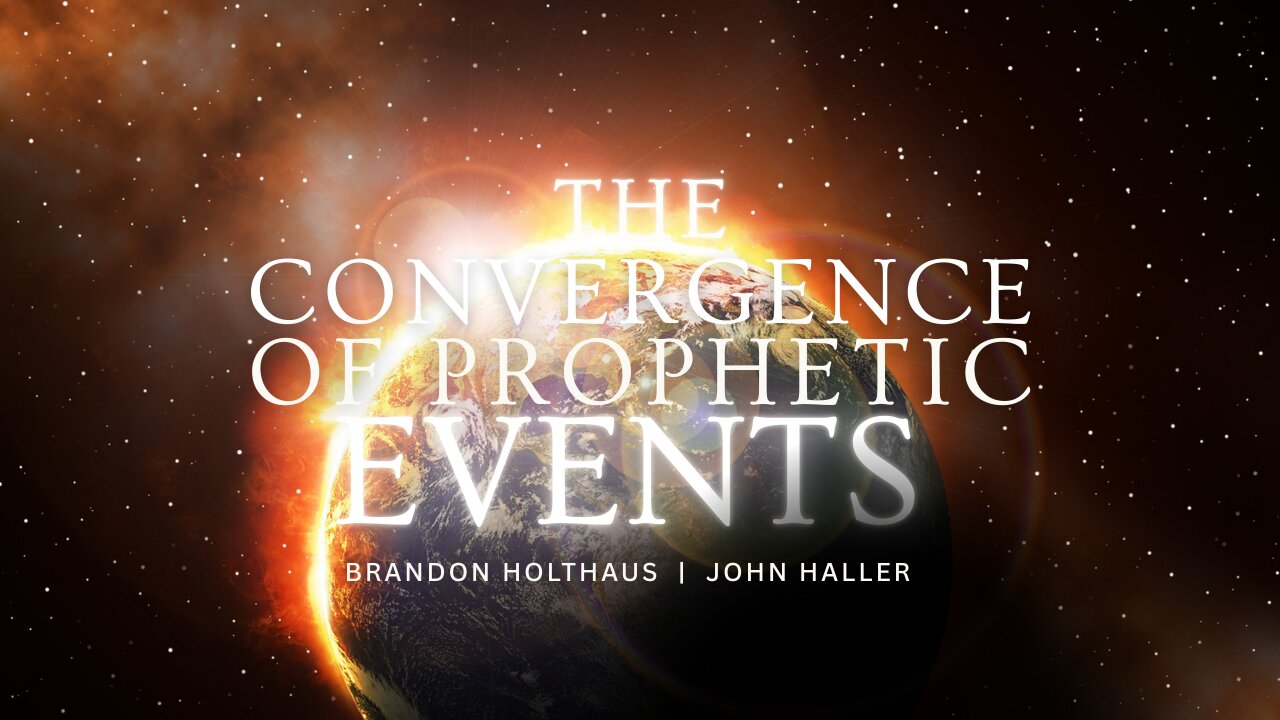 The Convergence of Prophetic Events | John Haller & Brandon Holthaus