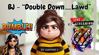BJ-"Double Down.....Lawd" Re-Stream 09/22/2025