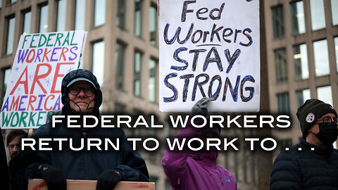Federal Workers Return to Work to . . .