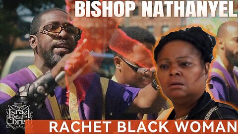 BISHOP NATHANYEL CHECKS RACHET DISRESPECTFUL BLACK WOMAN