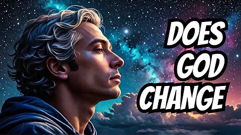 Does God Change His Mind? And Can Jesus Marvel If He’s Omniscient?