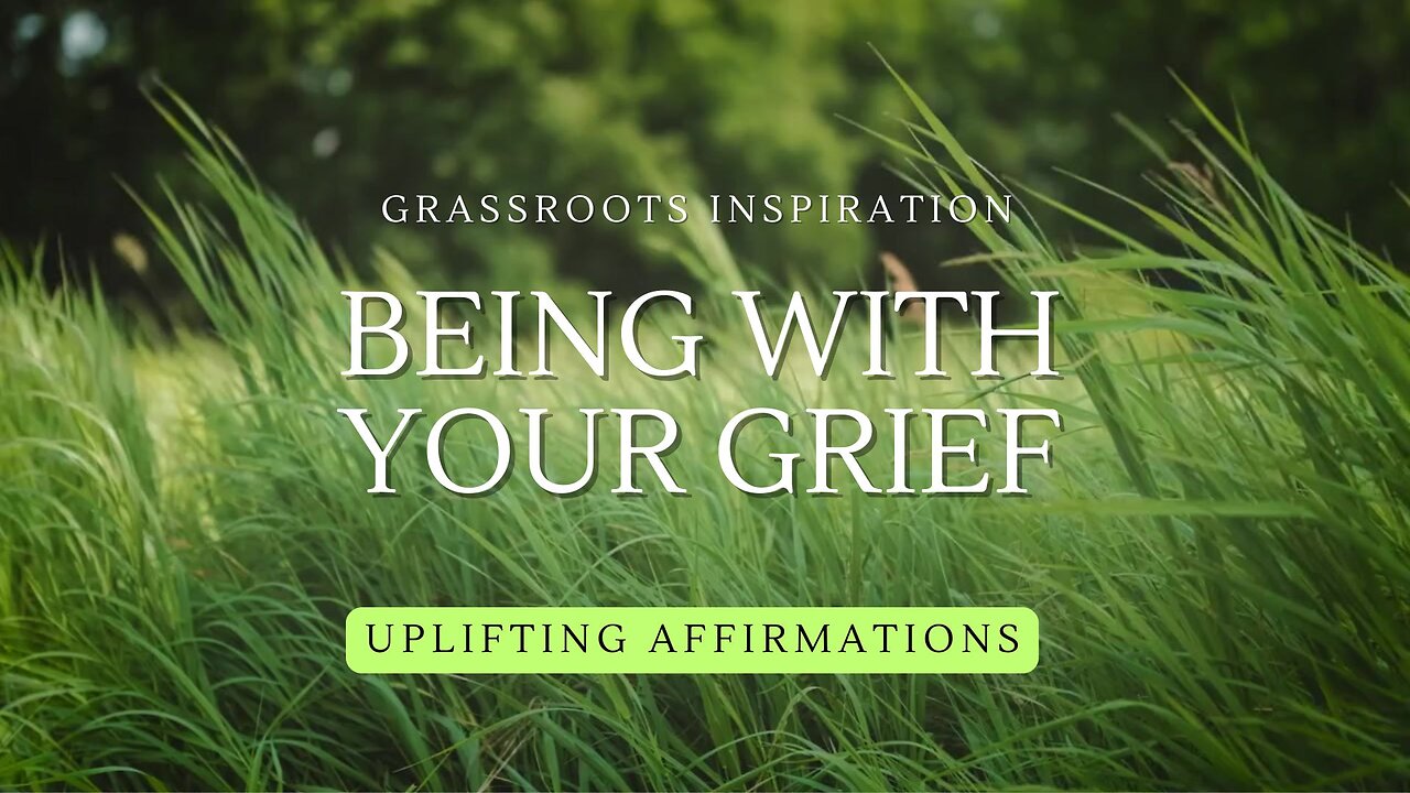 Grassroots Inspiration — Being With Your Grief🌿