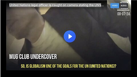 "UN Legal Officer Admits on Camera: UN Aims to Become World Government"