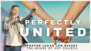 Perfectly United | Pastor Lucas Jon Bessey